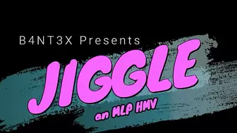 Jiggle: An MLP HMV