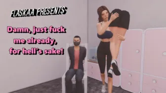 Damn, just fuck me already, for hell’s sake!