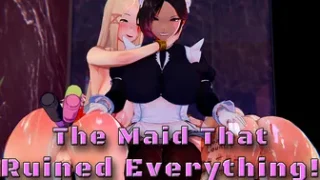 The Maid that Ruined Everything!