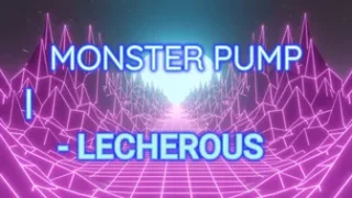 Monster Pump – Lecherous